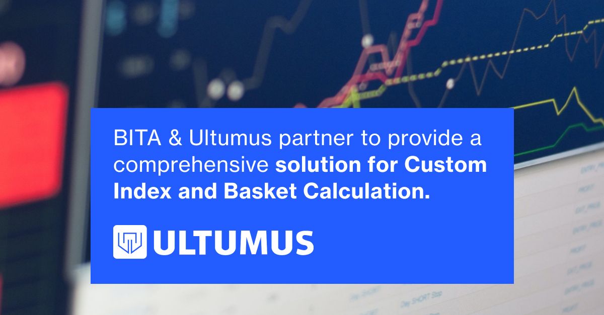 BITA and Ultumus partner to provide a comprehensive solution for Custom Index and Basket Calculation.