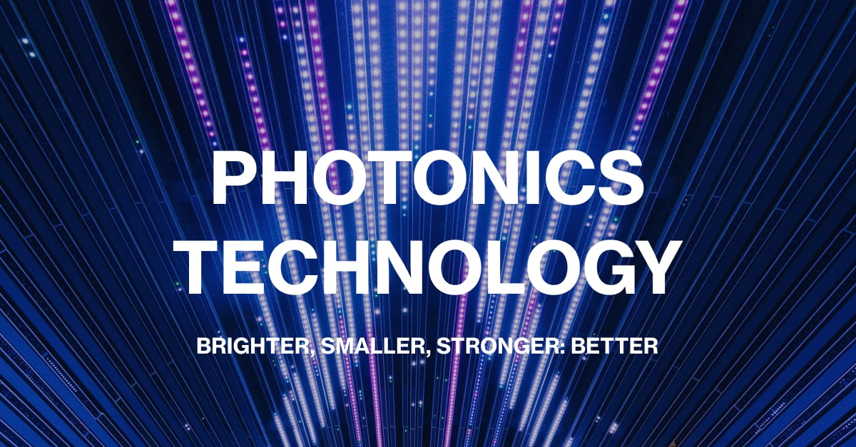 Photonics Technology - Brighter, Smaller, Stronger: Better