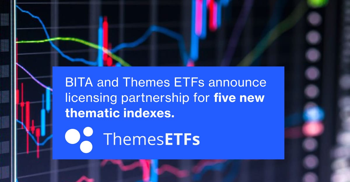 BITA and Themes ETFs Announce Licensing Partnership for Five New Thematic Indexes