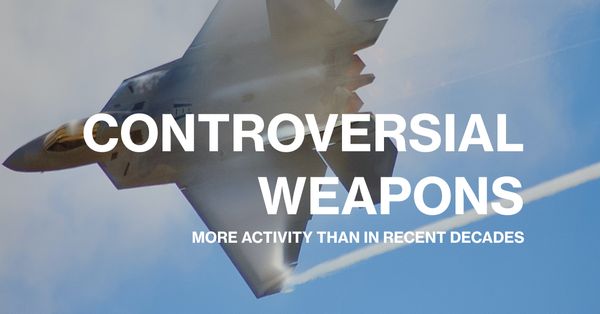 The Controversial Weapons Landscape Today - More Activity than in Recent Decades