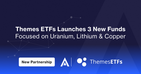 Themes ETFs Launches 3 New Funds Focused on Uranium, Lithium & Copper